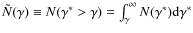 $\tilde{N}(\gamma) \equiv N(\gamma^* > \gamma) = \int_\gamma^\infty N(\gamma^*)
\rm d\gamma^*$