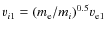 $v_{i1} = {(m_{\rm e} / m_i)}^{0.5} v_{\rm e1}$