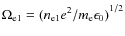 $\Omega_{\rm e1} = {(n_{\rm e1}{e}^2/m_{\rm e} \epsilon_0)}^{1/2}$