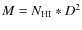 $M=N_{\rm HI}*D^{2}$