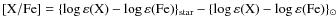 ${\rm [X/Fe]} = \{\rm { \log\varepsilon(X)} - \rm { \log\varepsilon(Fe)\}_{star}} - \{\rm { \log\varepsilon(X) } - \rm { \log\varepsilon(Fe)\}_\odot }$