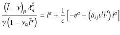 $\displaystyle \frac{\left(\bar{l}-\nu\right)_{\beta}\lambda_{\hat{a}}^{\beta}}{...
...ac{1}{c}\left[-v^{a}+\left(\delta_{ij}v^{i}\bar{l}^{j}\right)\bar{l}^{a}\right]$