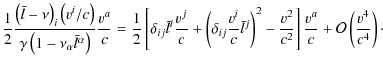 $\displaystyle \frac{1}{2}\frac{\left(\bar{l}-\nu\right)_{i}\left(v^{i}/c\right)...
...}{c^{2}}\right]\frac{v^{a}}{c}+\mathcal{O}\left(\frac{v^{4}}{c^{4}}\right)\cdot$