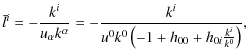 $\displaystyle \bar{l}^{i}=-\frac{k^{i}}{u_{\alpha}k^{\alpha}}=-\frac{k^{i}}{u^{0}k^{0}\left(-1+h_{00}+h_{0i}\frac{k^{i}}{k^{0}}\right)},$