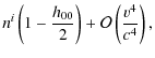 $\displaystyle n^{i}\left(1-\frac{h_{00}}{2}\right)+\mathcal{O}\left(\frac{v^{4}}{c^{4}}\right),$