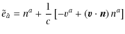 $\displaystyle \tilde{e}_{\hat{a}} = n^{a}+\frac{1}{c}\left[-v^{a}+\left(\vec{v}\cdot\vec{n}\right)n^{a}\right]$
