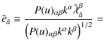 $\displaystyle \tilde{e}_{\hat{a}}\equiv\frac{P(u)_{\alpha\beta}k^{\alpha}\tilde...
...}_{\hat{a}}^{\beta}}{\left(P(u)_{\alpha\beta}k^{\alpha}k^{\beta}\right)^{1/2}}=$
