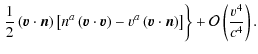 $\displaystyle \left.\frac{1}{2}\left(\vec{v}\cdot\vec{n}\right)\left[n^{a}\left...
...cdot\vec{n}\right)\right]\right\} +\mathcal{O}\left(\frac{v^{4}}{c^{4}}\right).$