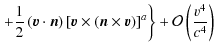 $\displaystyle \left.+\frac{1}{2}\left(\vec{v}\cdot\vec{n}\right)\left[\vec{v}\t...
...s\vec{v}\right)\right]^{a}\right\} +\mathcal{O}\left(\frac{v^{4}}{c^{4}}\right)$