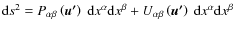 ${\rm d}s^{2}=P_{\alpha\beta}\left(\vec{u'}\right)~{\rm d}x^{\alpha}{\rm d}x^{\beta}+U_{\alpha\beta}\left(\vec{u'}\right)~{\rm d}x^{\alpha}{\rm d}x^{\beta}$