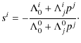 $\displaystyle s^{i}=-\frac{\Lambda_{0}^{i}+\Lambda_{j}^{i}p^{j}}{\Lambda_{0}^{0}+\Lambda_{j}^{0}p^{j}}\cdot$