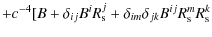 $\displaystyle +c^{-4}[B+\delta_{ij}B^{i}R_{{\rm s}}^{j}+\delta_{im}\delta_{jk}B^{ij}R_{{\rm s}}^{m}R_{{\rm s}}^{k}$