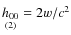 $\mathop{h_{00}}\limits_{(2)}=2w/c^{2}$