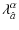 $\displaystyle \lambda_{\hat{a}}^{\alpha}$