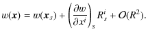$\displaystyle w({\vec x})=w({\vec x}_{s})+\left(\frac{\partial w}{\partial x^{i}}\right)_{s}R_{s}^{i}+\mathcal{O}(R^{2}).$