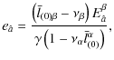 $\displaystyle e_{\hat{a}}=\frac{\left(\bar{l}_{\left(0 \right) \beta}-\nu_{\bet...
...}^{\beta}}{\gamma\left(1-\nu_{\alpha}\bar{l}_{\left(0\right)}^{\alpha}\right)},$