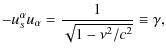 $\displaystyle -u_{s}^{\alpha}u_{\alpha}=\frac{1}{\sqrt{1-\nu^{2}/c^{2}}}\equiv\gamma,$
