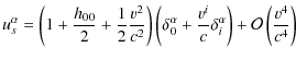 $\displaystyle u_{s}^{\alpha}=\left(1+\frac{h_{00}}{2}+\frac{1}{2}\frac{v^{2}}{c...
...v^{i}}{c}\delta_{i}^{\alpha}\right)+\mathcal{O}\left(\frac{v^{4}}{c^{4}}\right)$