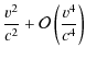 $\displaystyle \frac{v^{2}}{c^{2}}+\mathcal{O}\left(\frac{v^{4}}{c^{4}}\right)$