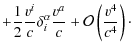 $\displaystyle +\frac{1}{2}\frac{v^{i}}{c}\delta_{i}^{\alpha}\frac{v^{a}}{c}+\mathcal{O}\left(\frac{v^{4}}{c^{4}}\right)\cdot$