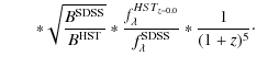 $\displaystyle \qquad *\sqrt{\frac{B^{\rm SDSS}}{B^{\rm HST}}}*\frac{f_{\lambda}^{HST_{z=0.0}}}{f_{\lambda}^{\rm SDSS}}*\frac{1}{(1+z)^{5}} \cdot$