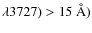 $\lambda3727) > 15 ~\rm\mathring{A})$