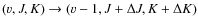 $(v, J, K) \rightarrow (v-1,
J+\Delta J, K+\Delta K)$