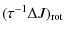 $\displaystyle (\tau^{-1} \Delta J)_{\rm rot}$