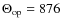 $\Theta_{\rm op} = 876$