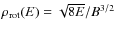 $\rho_{\rm rot} (E) = \sqrt{8E}/B^{3/2}$