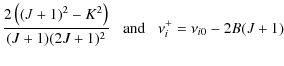 $\displaystyle \frac{2\left( (J+1)^{2}-K^{2} \right)}{(J+1)(2J+1)^2} \;\;\; {\rm and} \;\;\; \nu_i^{+} = \nu_{i0}-2B(J+1)$
