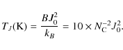 \begin{displaymath}T_J({\rm K}) = \frac{BJ_0^2}{k_B} = 10 \times N_{\rm C}^{-2}J_0^2 .
\end{displaymath}