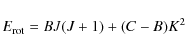 \begin{displaymath}
E_{\rm rot} = BJ(J+1)+(C-B)K^{2}
\end{displaymath}