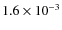 $1.6\times
10^{-3}$