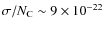 $\sigma/N_{\rm C}\sim 9\times 10^{-22}$
