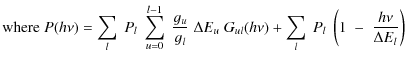$\displaystyle {\rm where} \; P(h\nu) = \sum_{l} \; P_{l} \; \sum_{u=0}^{l-1} \;...
...}(h\nu)
+ \sum_{l} \; P_{l} \; \left(1 \; - \; \frac{h\nu}{\Delta E_{l}}\right)$