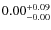 $\rm0.00^{+0.09}_{-0.00}$