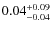 $\rm0.04^{+0.09}_{-0.04}$