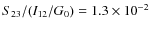 $S_{23}/(I_{12}/G_0)=1.3\times 10^{-2}$