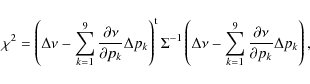 \begin{displaymath}\chi^2 = \left(\Delta\nu-\sum_{k=1}^{9}\frac{\partial\nu}{\pa...
...um_{k=1}^{9}\frac{\partial\nu}{\partial p_k}\Delta p_k\right),
\end{displaymath}