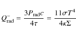 \begin{displaymath}Q^{-}_{\rm rad}={3 P_{\rm rad} c \over 4\tau}={11 \sigma T^{4} \over 4
\kappa \Sigma}
\end{displaymath}
