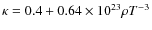 $\kappa=0.4+0.64\times 10^{23}\rho T^{-3}$
