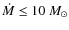$\dot M \le 10~M_{\odot}$
