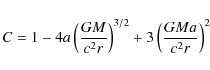 \begin{displaymath}C = 1 - 4 a \left({GM \over c^{2} r}\right)^{3/2} + 3 \left({GM a \over c^{2}r}\right)^{2}
\end{displaymath}