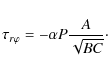 \begin{displaymath}\tau_{r\varphi}=-\alpha P {A \over \sqrt{BC}}\cdot
\end{displaymath}