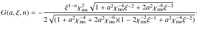 $\displaystyle G(a,\xi,n) = - { \xi^{1-n}\chi^{2}_{\rm ms}\sqrt{1+a^{2}\chi^{-4}...
... ms})(1 - 2 \chi^{-2}_{\rm ms}\xi^{-1}+ a^{2}\chi^{-4}_{\rm ms}\xi^{-2})}}\cdot$