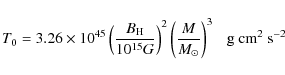 \begin{displaymath}T_{0} = 3.26\times 10^{45} \left({B_{\rm H} \over 10^{15} G}\...
...er M_{\odot}}\right)^{3} ~~~ {\rm g}~{\rm cm}^{2}~{\rm s}^{-2}
\end{displaymath}
