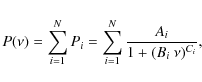 \begin{displaymath}P (\nu) = \sum_{i=1}^N P_i = \sum_{i=1}^N \frac{A_i}{1+(B_i \ \nu)^{C_i}} ,
\end{displaymath}