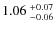 $1.06~^{\rm +0.07}_{-0.06}$