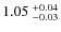 $1.05~^{\rm +0.04}_{-0.03}$